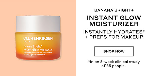 BANANA BRIGHT+ INSTANT GLOW MOISTURIZER | INSTANTLY HYDRATES* + PREPS FOR MAKEUP | SHOP NOW | *In an 8-week clinical study of 35 people.