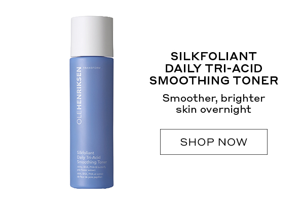 SILKFOLIANT DAILY TRI-ACID SMOOTHING TONER. SMOOTHER, BRIGHTER SKIN OVERNIGHT.