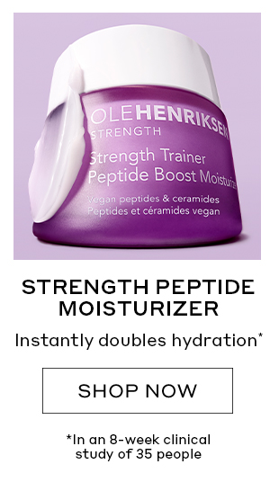 STRENGTH PEPTIDE MOISTURIZER Instantly doubles hydration* SHOP NOW *In an 8-week clinical study of 35 people