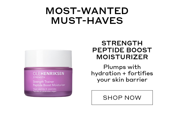 STRENGTH PEPTIDE BOOST MOISTURIZER. PLUMPS WITH HYDRATION + FORTIFIES YOUR SKIN BARRIER