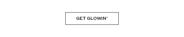 GET GLOWIN'