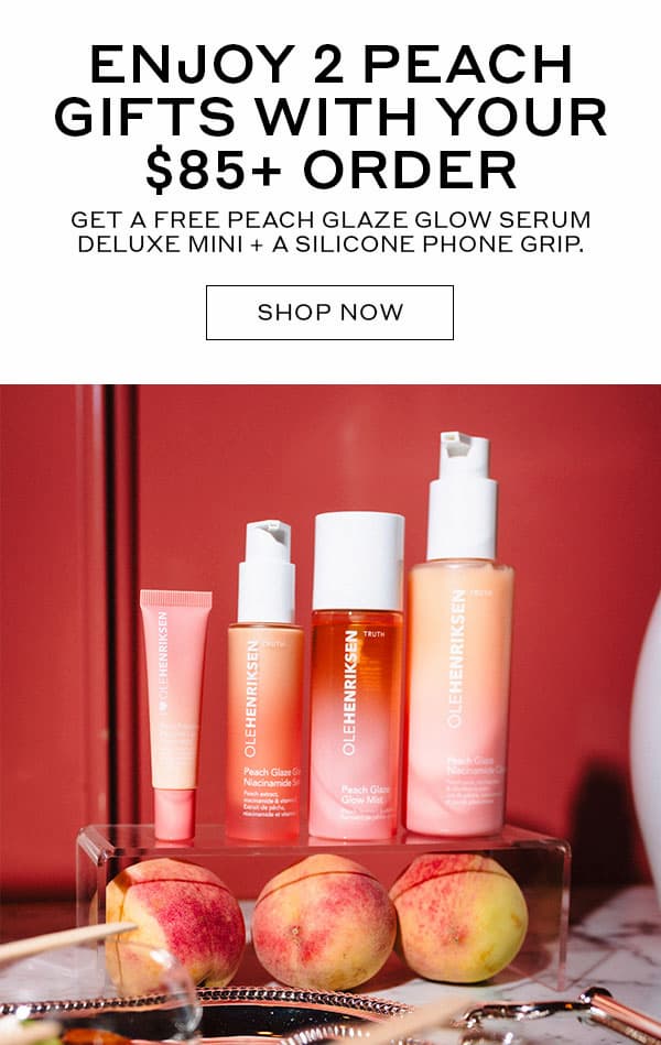 ENJOY 2 PEACH GIFTS WITH YOUR $85+ ORDER | GET A FREE PEACH GLAZE GLOW SERUM DELUXE MINI + A SILICONE PHONE GRIP. | SHOP NOW