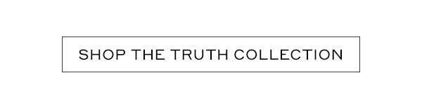 SHOP THE TRUTH COLLECTION