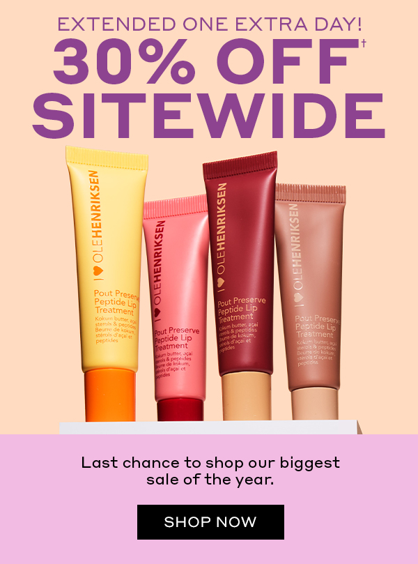 EXTENDED ONE EXTRA DAY! 30% OFF† SITEWIDE Last chance to shop our biggest sale of the year. SHOP NOW
