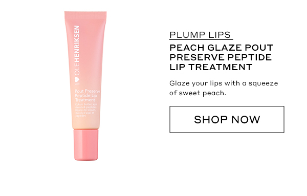 PLUMP LIPS PEACH GLAZE POUT PRESERVE PEPTIDE LIP TREATMENT Glaze your lips with a squeeze of sweet peach. SHOP NOW
