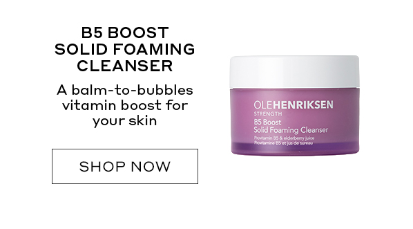 B5 BOOST SOLID FOAMING CLEANSER. A BALM-TO-BUBBLES VITAMIN BOOST FOR YOUR SKIN.