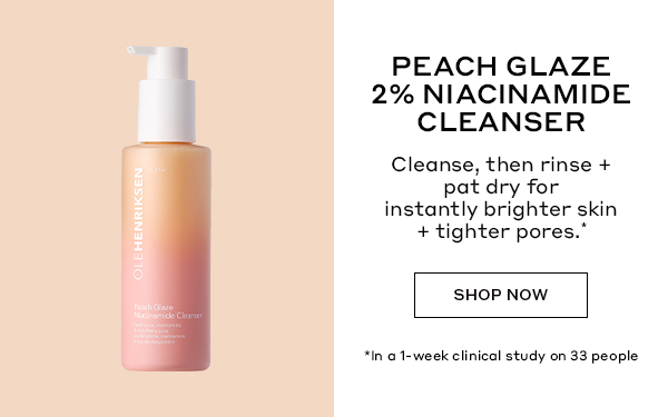 PEACH GLAZE 2% NIACINAMIDE CLEANSER | Cleanse, then rinse + pat dry for instantly brighter skin + tighter pores.* | SHOP NOW | *In a 1-week clinical study on 33 people