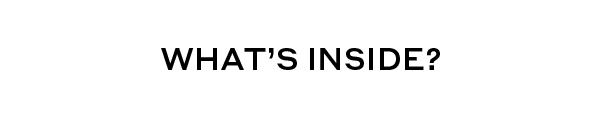 WHAT'S INSIDE?
