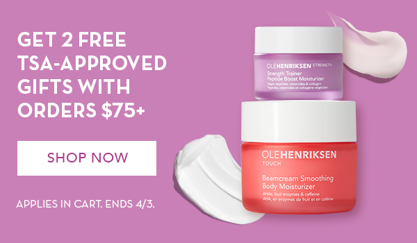 GET 2 FREE TSA-APPROVED GIFTS WITH ORDERS $75+