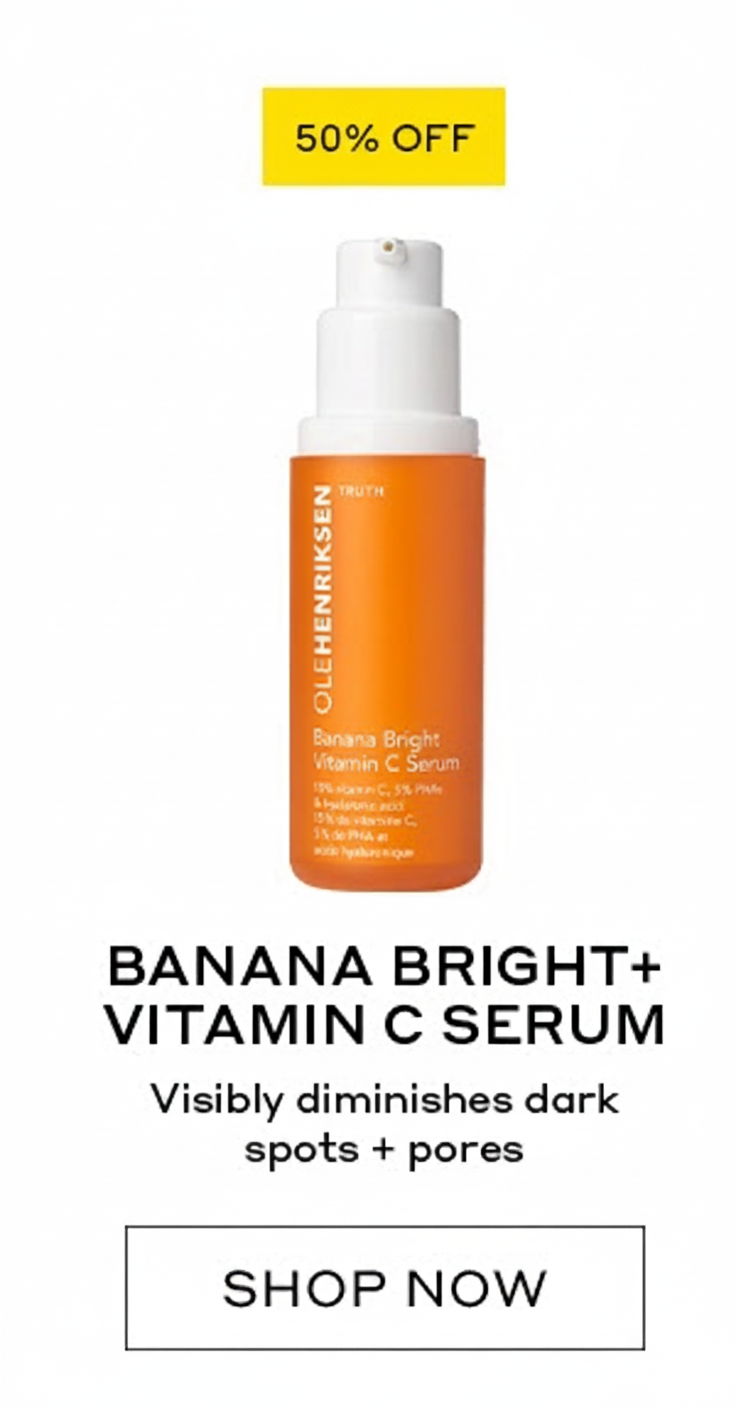 50% OFF BANANA BRIGHT+ VITAMIN C SERUM Visibly diminishes dark spots + pores SHOP NOW