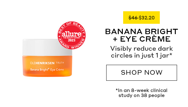BANANA BRIGHT+ EYE CREME. VISIBILY REDUCE DARK CIRCLES IN JUST 1 JAR. $32.20