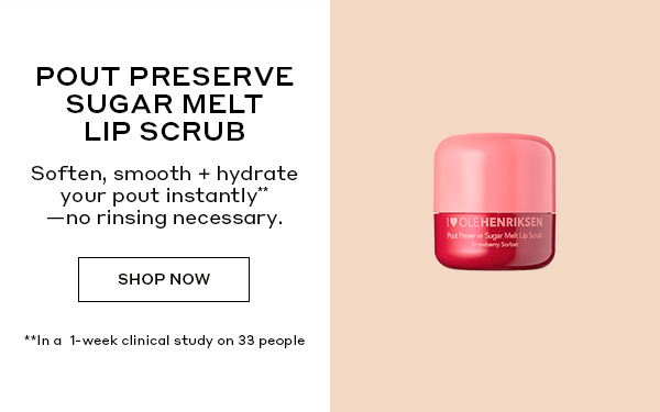 POUT PRESERVE SUGAR MELT LIP SCRUB | Soften, smooth + hydrate your pout instantly - no rinsing necessary. | SHOP NOW | **In a 1-week clinical study on 33 people.