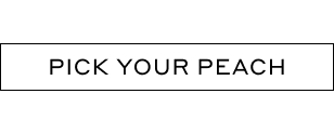 PICK YOUR PEACH