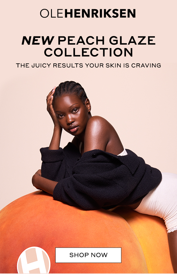 OLEHENRIKSEN NEW PEACH GLAZE COLLECTION THE JUICY CLINICAL RESULTS YOUR SKIN IS CRAVING SHOP NOW