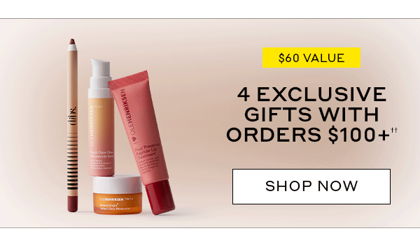 4 EXCLUSIVE GIFTS WITH $100+ | SHOP NOW | $85 VALUE | 5 EXCLUSIVE GIFTS WITH $125+ | SHOP NOW