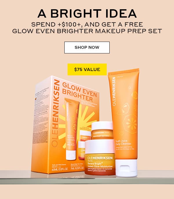 A BRIGHT IDEA | SPEND $100+, AND GET A FREE GLOW EVEN BRIGHTER MAKEUP PREP SET | SHOP NOW | $75 VALUE