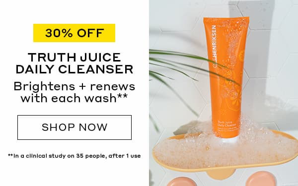 30% OFF | TRUTH JUICE DAILY CLEANSER | Brightens + renews with each wash** | SHOP NOW | **In a clinical study on 35 people, after 1 use