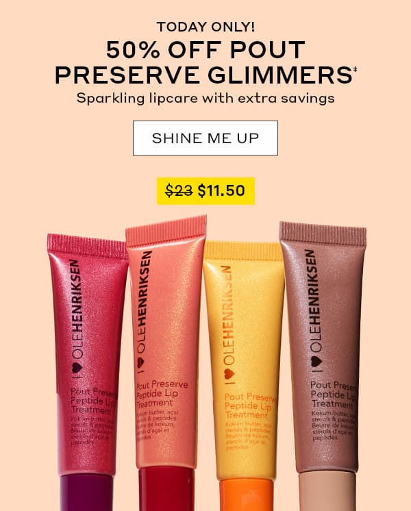 TODAY ONLY | 50% OFF POUT PRESERVE GLIMMERS | Sparkling lipcare with extra savings | SHINE ME UP | Was $23, Now $11.50