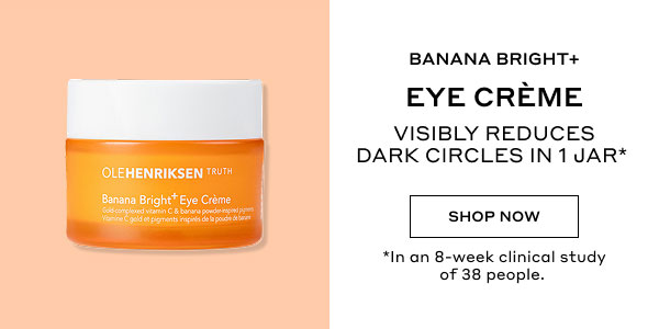 BANANA BRIGHT+ EYE CREME | VISIBLY REDUCES DARK CIRCLES IN 1 JAR* | SHOP NOW | *In an 8-week clinical study of 38 people.