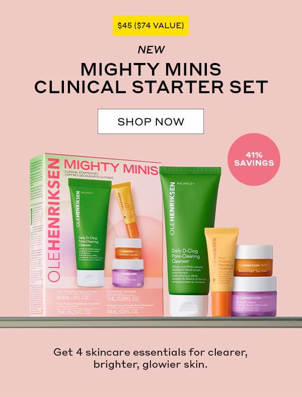 $45 ($74 VALUE) | NEW | MIGHTY MINIS CLINICAL STARTER SET | SHOP NOW | 41% SAVINGS | Get 4 skincare essentials for clearer, brighter, glowier skin.