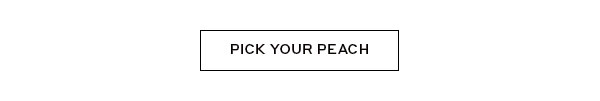 PICK YOUR PEACH