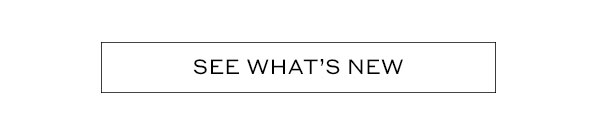 SEE WHAT'S NEW