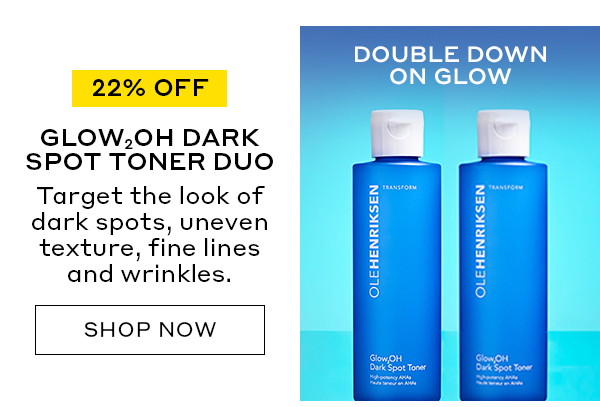 22% OFF | DOUBLE DOWN ON GLOW | GLOW2OH DARK SPOT TONER DUO | Target the look of dark spots, uneven texture, fine lines and wrinkles. | SHOP NOW