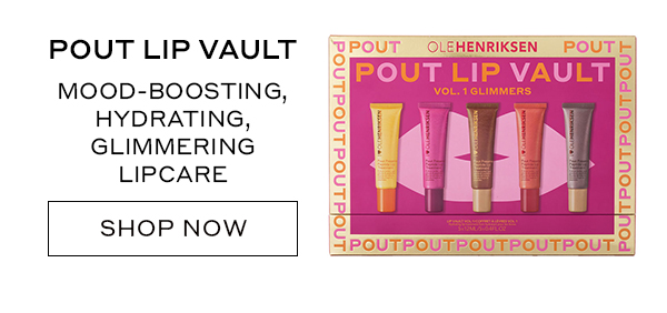 POUT LIP VAULT MOOD-BOOSTING, HYDRATING, GLIMMERING LIPCARE SHOP NOW
