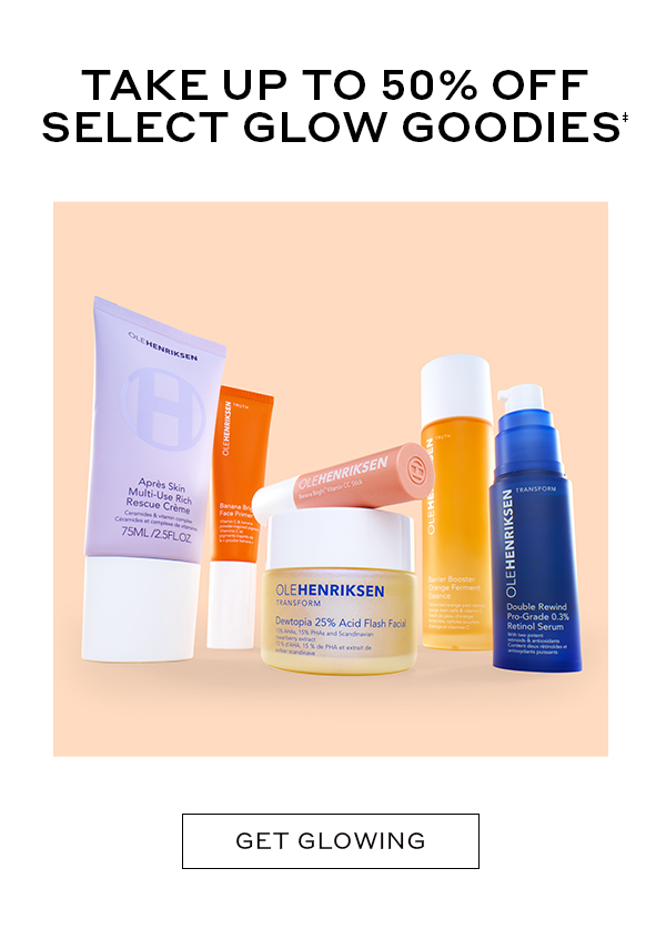 TAKE UP TO 50% OFF SELECT GLOW GOODIES‡  GET GLOWING