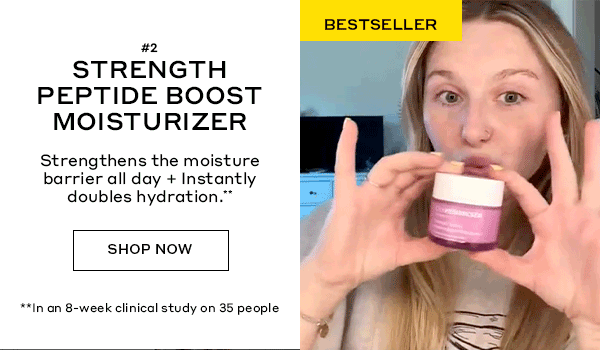 BESTSELLER | #2 STRENGTH PEPTIDE BOOST MOISTURIZER | Strengthens the moisture barrier all day + instantly doubles hydration.** | SHOP NOW | **In an 8-week clinical study on 35 people