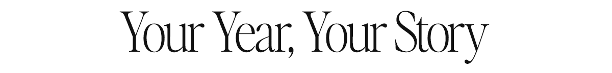 Your Year, Your Story >> Shop Personalized