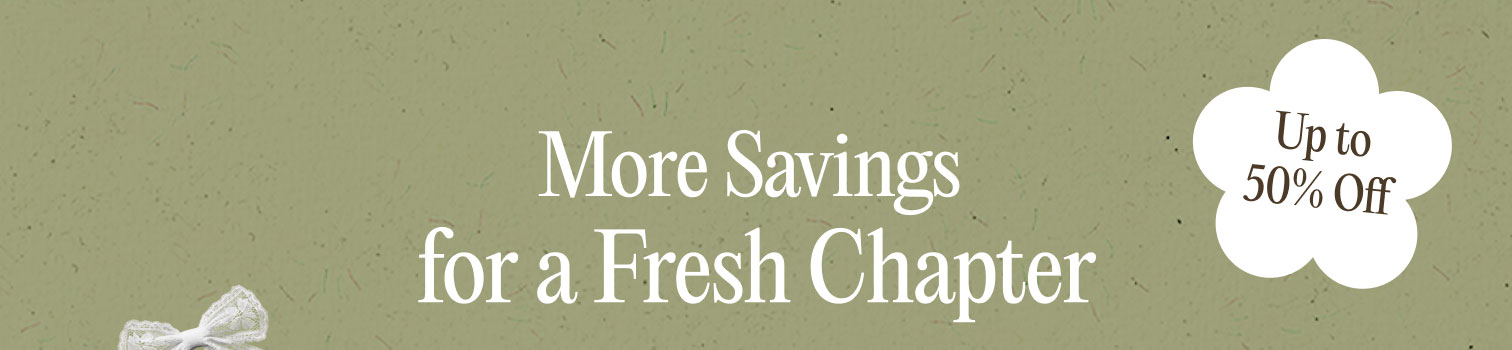 More Savings for a Fresh Chapter