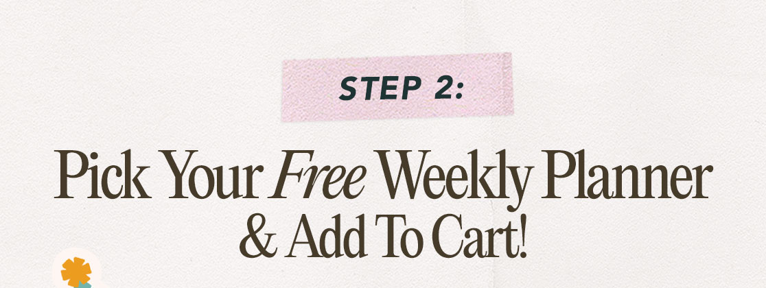 STEP 2: Pick Your FREE Weekly Planner