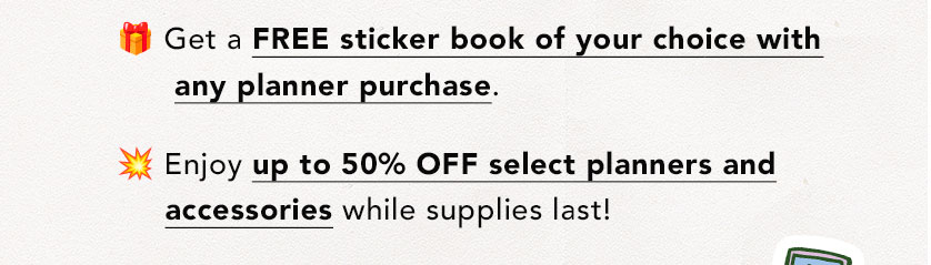 FREE Sticker Book w/ any planner purchase + up to 50% OFF Select Planners & Accessories