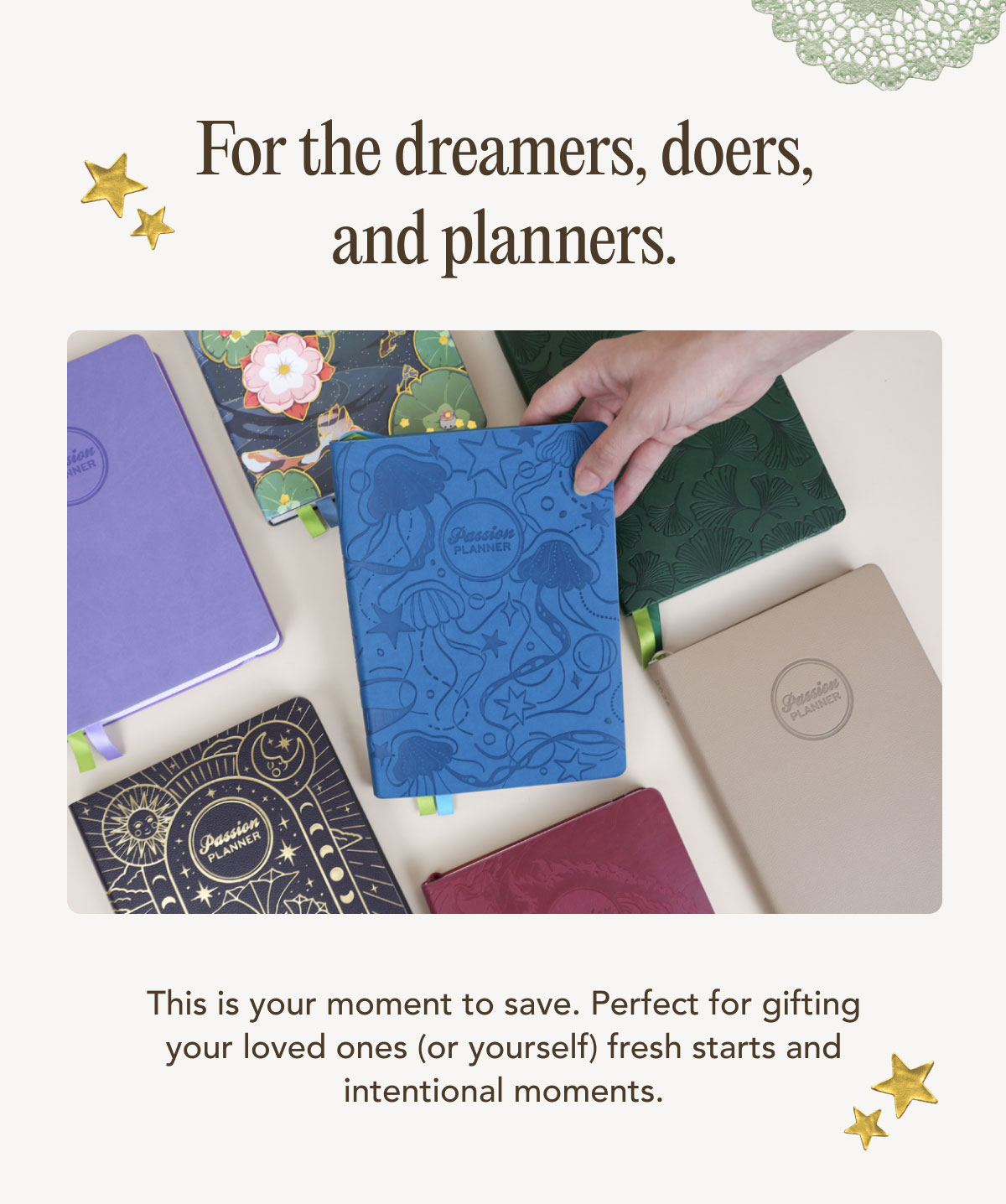 For the dreamers, doers, and planners.