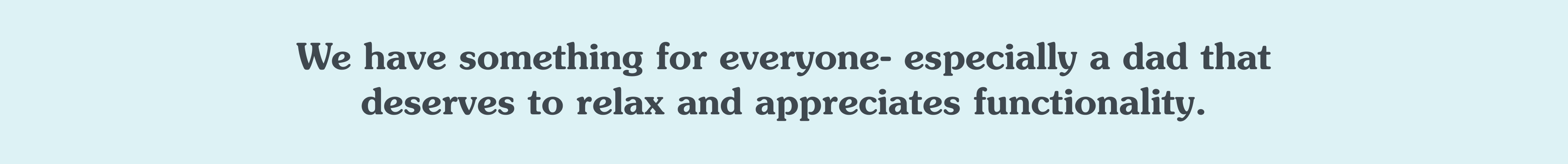 We have something for everyone