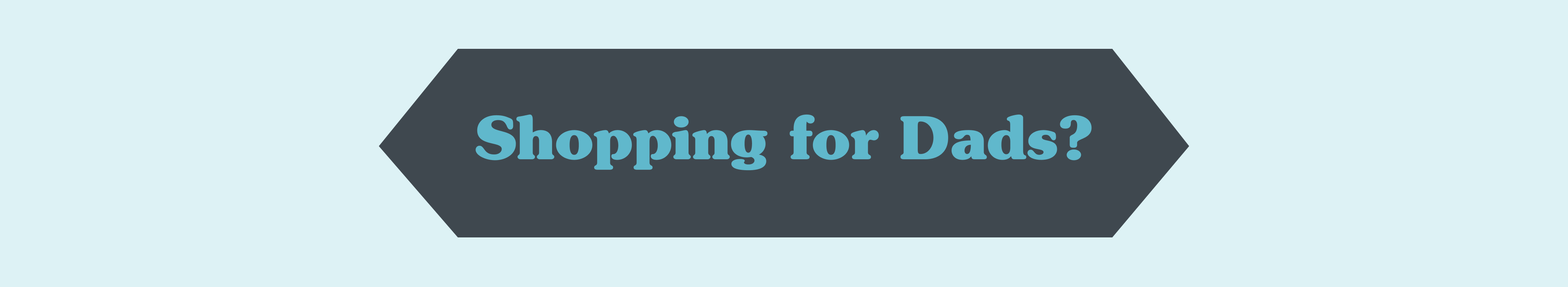 Shopping for Dads?
