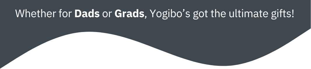 Whether for Dads or Grads, Yogibo's got the ultimater giu