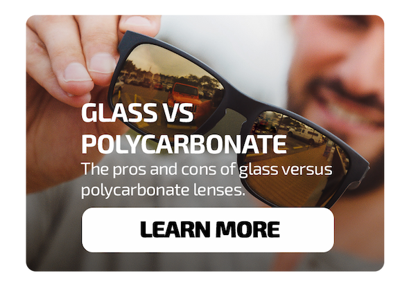 Glass vs. Polycarbonate Learn More