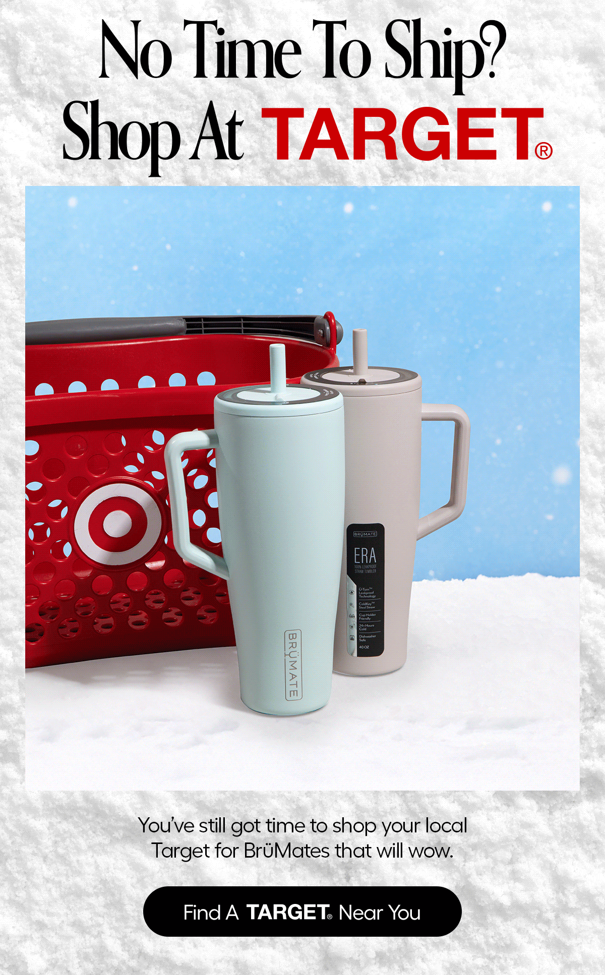 No Time To Ship? Shop At Target. You've still got time to shop ypur local Target for BrüMates that will wow. - Find a Target Near You