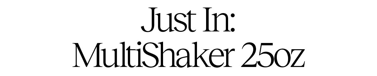 Just In: MultiShaker 25oz