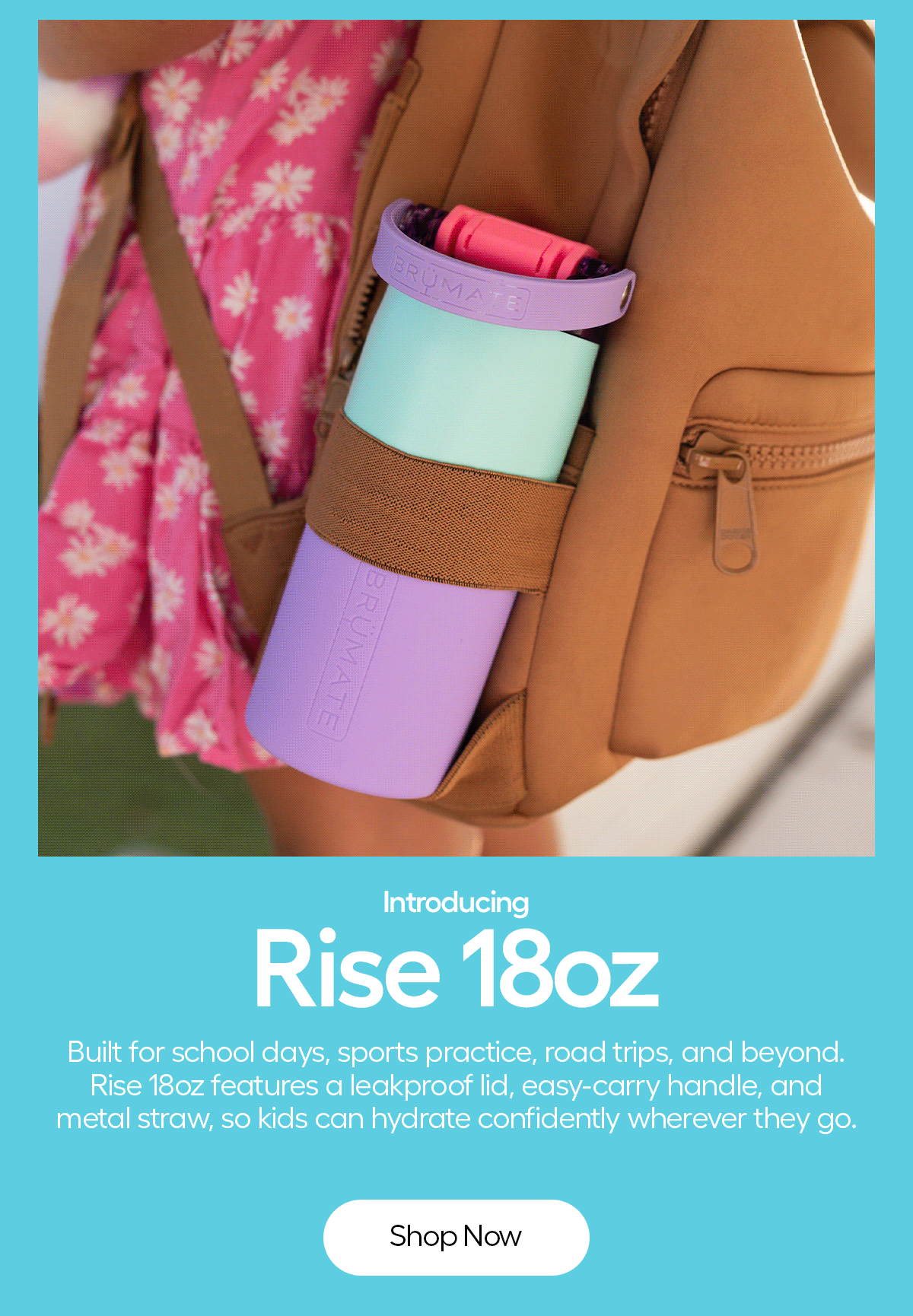Rise 18oz is here! Built for School Days, Sports practice, road trips and beyond.  Shop Now