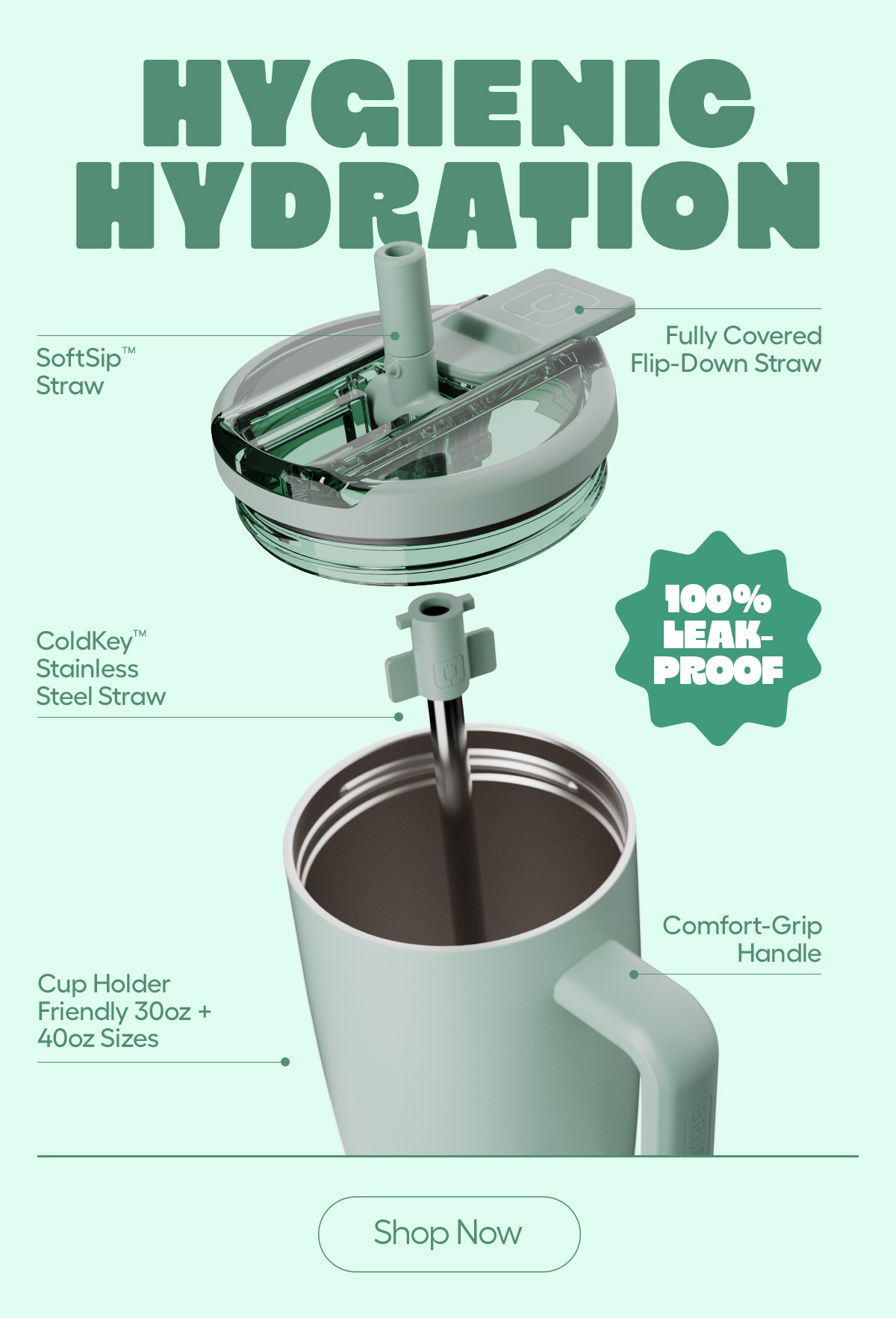 Hygienic Hydration. Soft Sip Straw, Fully Covered Flip-Down Straw, ColdKey Stainless steel Straw, Cup Holder Friendly 30oz + 40oz Sizes. - Shop Now