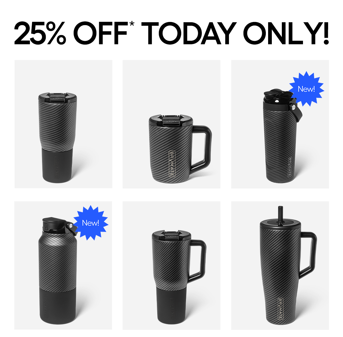 25% OFF* TODAY ONLY!