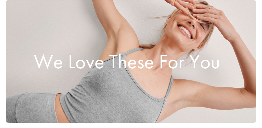 We Love These For You