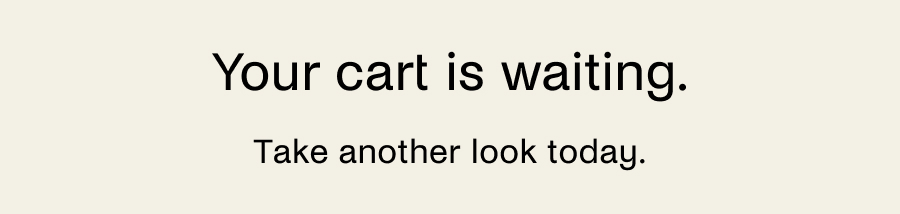 Your cart is waiting.