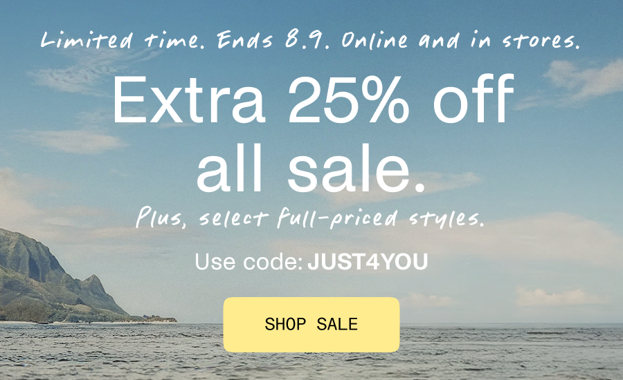 Extra 25% off all sale, plus select full-price styles with code JUST4YOU.