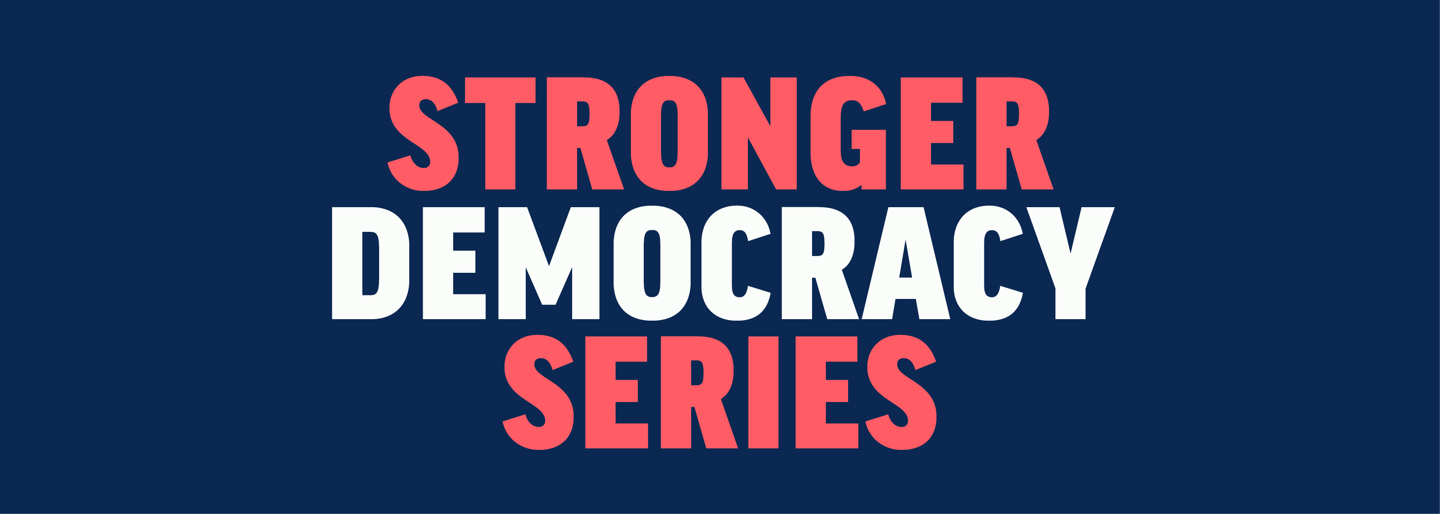 Stronger Democracy Series