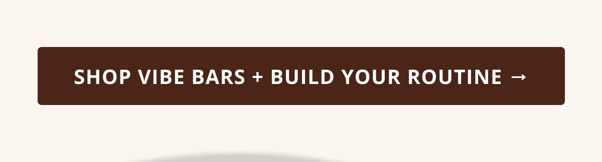 shop vibe bars + build your routine -->