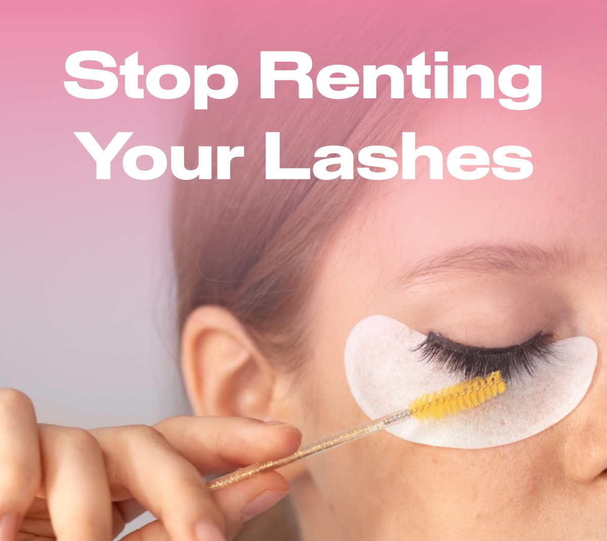 Stop Renting Your Lashes